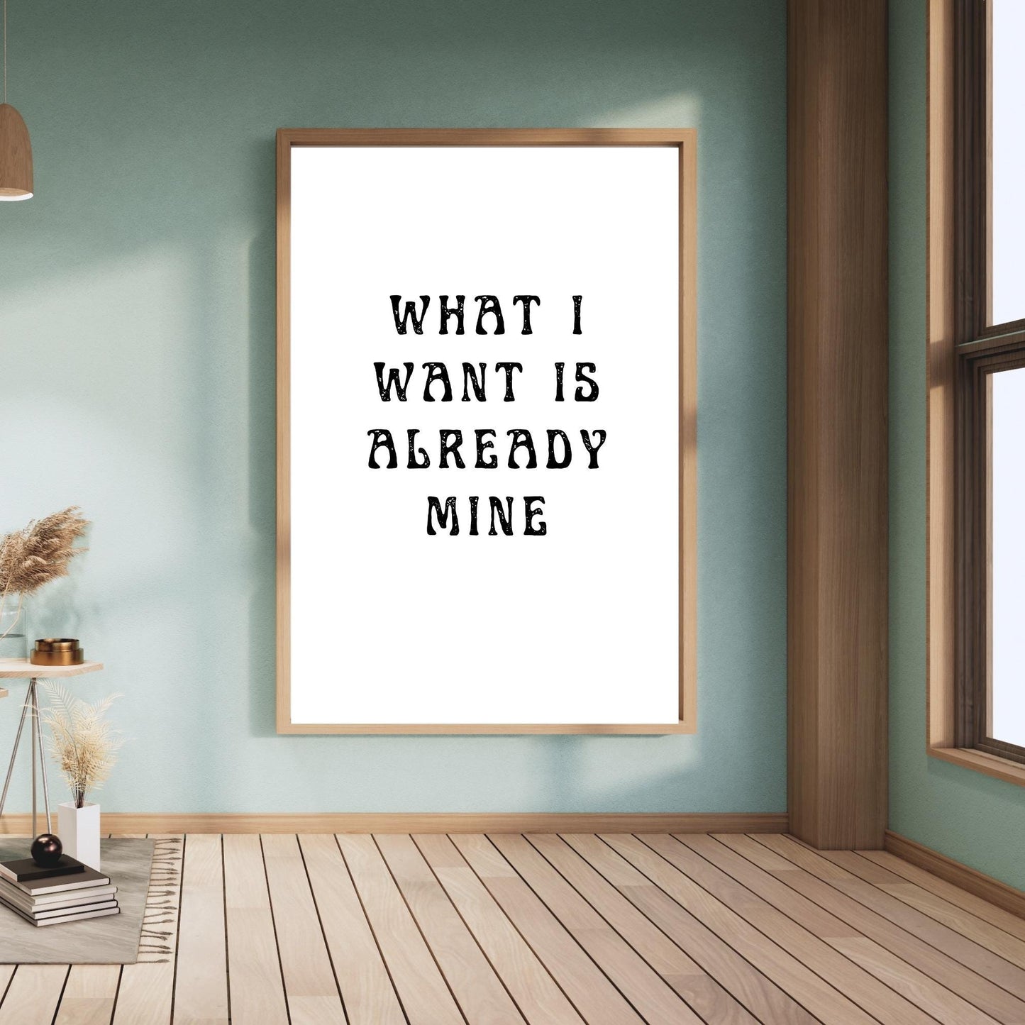 What I Want Is Already Mine Wall Art – Manifestation Quote Print – Minimalist Modern Home Decor
