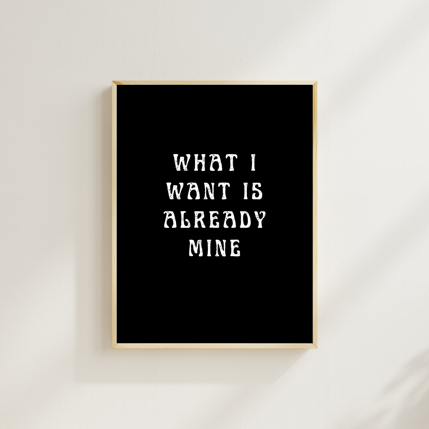 What I Want Is Already Mine – Affirmation Wall Art Print