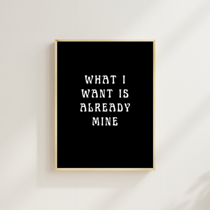 What I Want Is Already Mine – Affirmation Wall Art Print