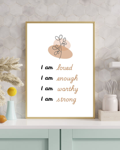 I Am Loved, Enough, Worthy, Strong – Affirmation Wall Art Print