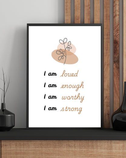 I Am Loved, Enough, Worthy, Strong – Affirmation Wall Art Print