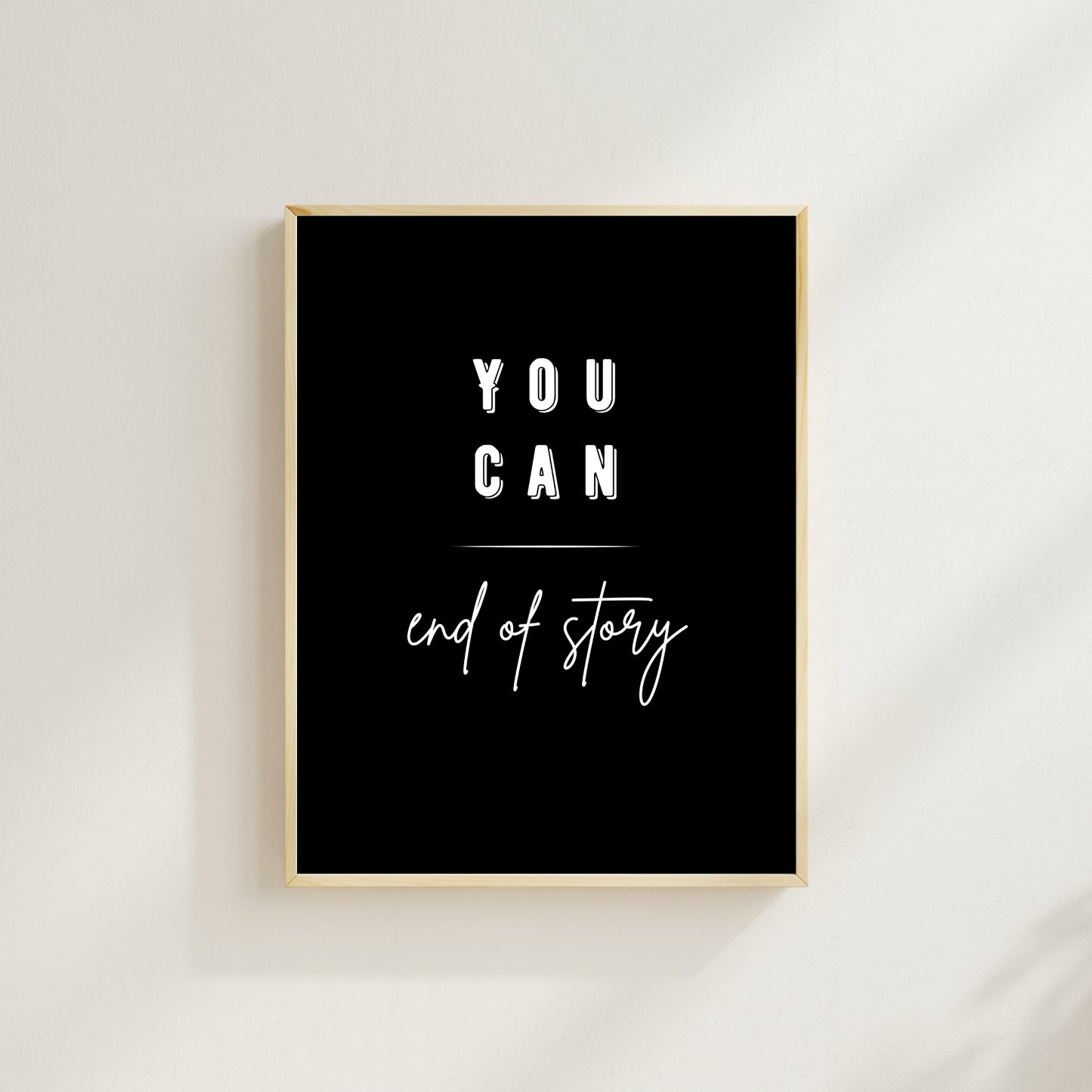 You Can – End of Story | Motivational Wall Art Print