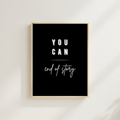 You Can – End of Story | Motivational Wall Art Print