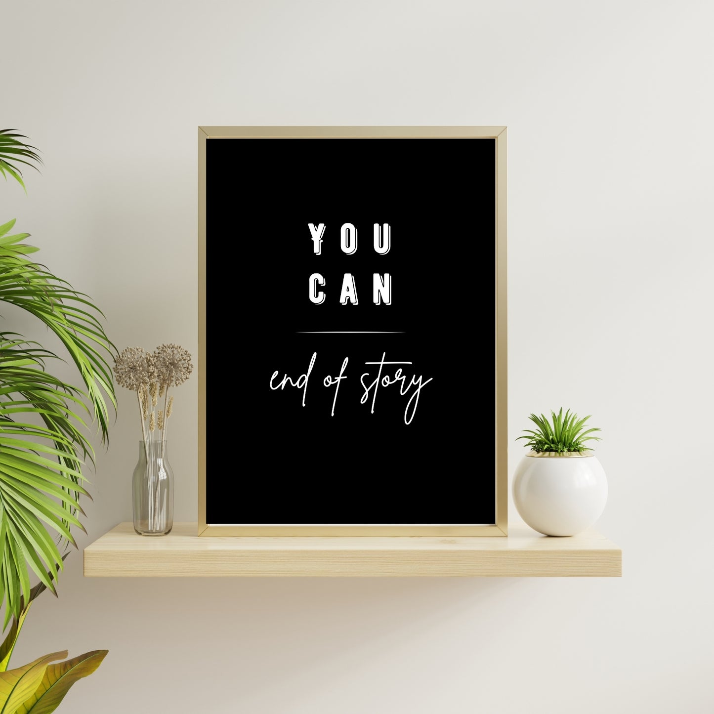 You Can – End of Story | Motivational Wall Art Print