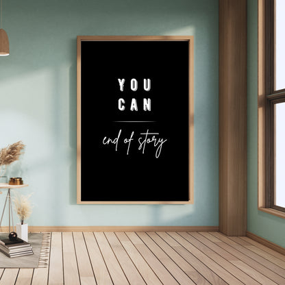 You Can – End of Story | Motivational Wall Art Print