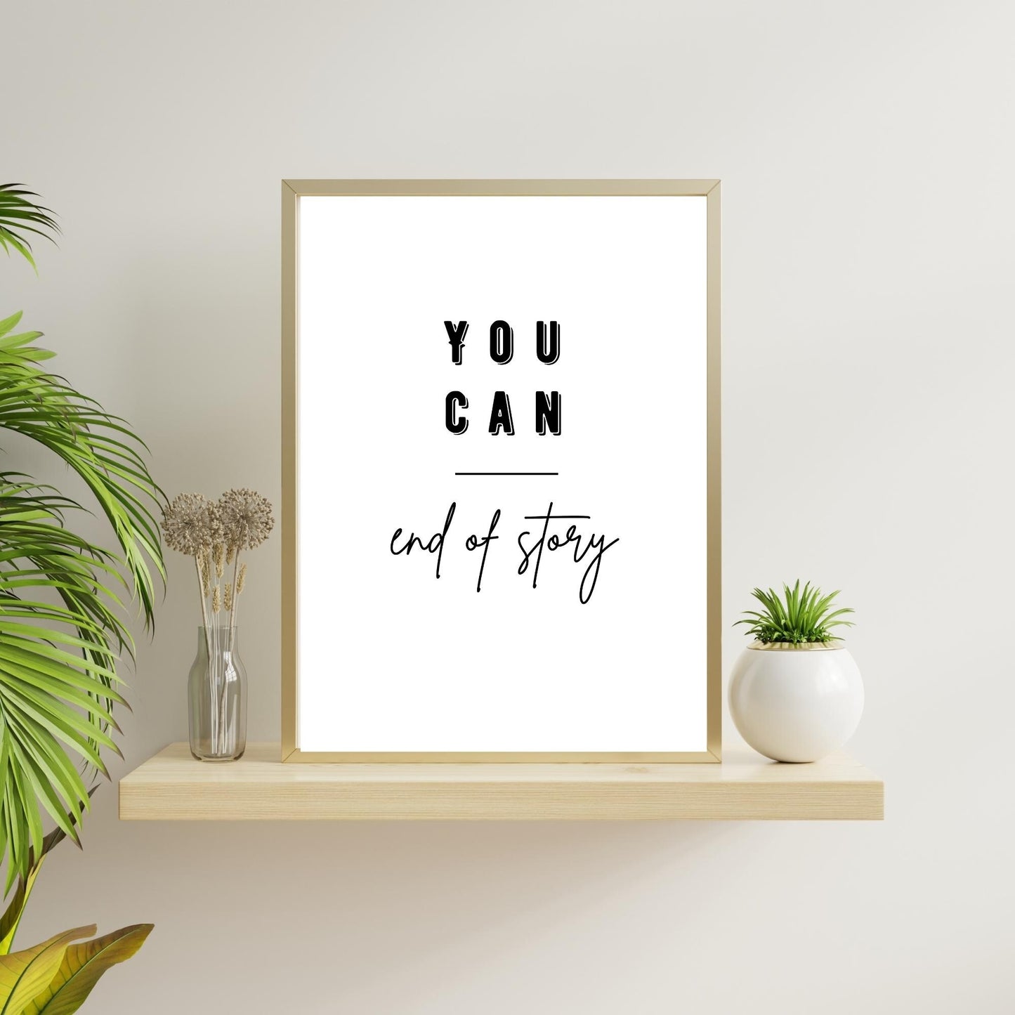 You Can End of Story Wall Art – Motivational Quote Print – Minimalist Modern Home Decor – Positive Affirmation Gift