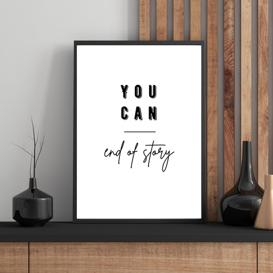 You Can End of Story Wall Art – Motivational Quote Print – Minimalist Modern Home Decor – Positive Affirmation Gift