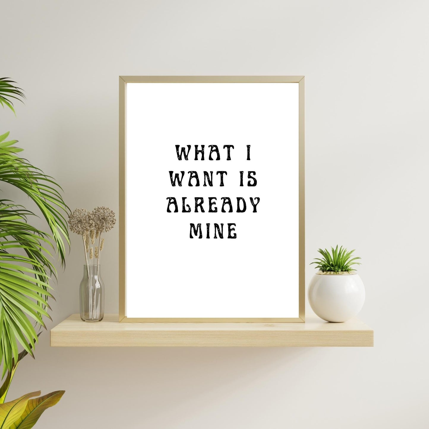 What I Want Is Already Mine Wall Art – Manifestation Quote Print – Minimalist Modern Home Decor